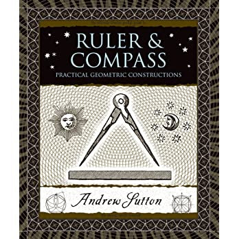 Ruler & Compass: Practical Geometric Constructions by Andrew Sutton