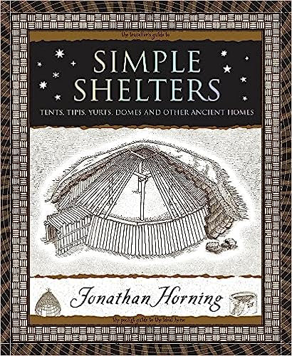 Simple Shelters: Tents, Tipis, Yurts, Domes and Other Ancient Homes (Wooden Books) Contributor(s): Horning, Jonathan (Author) - Hardcover