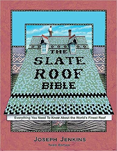 The Slate Roof Bible: Everything You Need to Know about the World's Finest Roof (3rd Edition) by Joseph C Jenkins