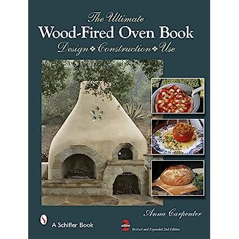 The Ultimate Wood-Fired Oven Book: Design - Construction - Use (2ND ed.) by Anna Carpenter