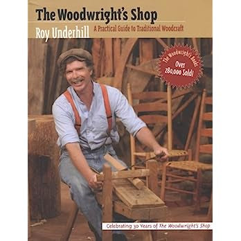 Woodwright's Shop: A Practical Guide to Traditional Woodcraft (Practical Guide to Traditional Woodcraft) Contributor(s): Underhill, Roy (Author)