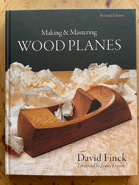 Making & Mastering Wood Planes (Revised Edition), By David Finck Foreword by James Krenov, Lost Art Press Book
