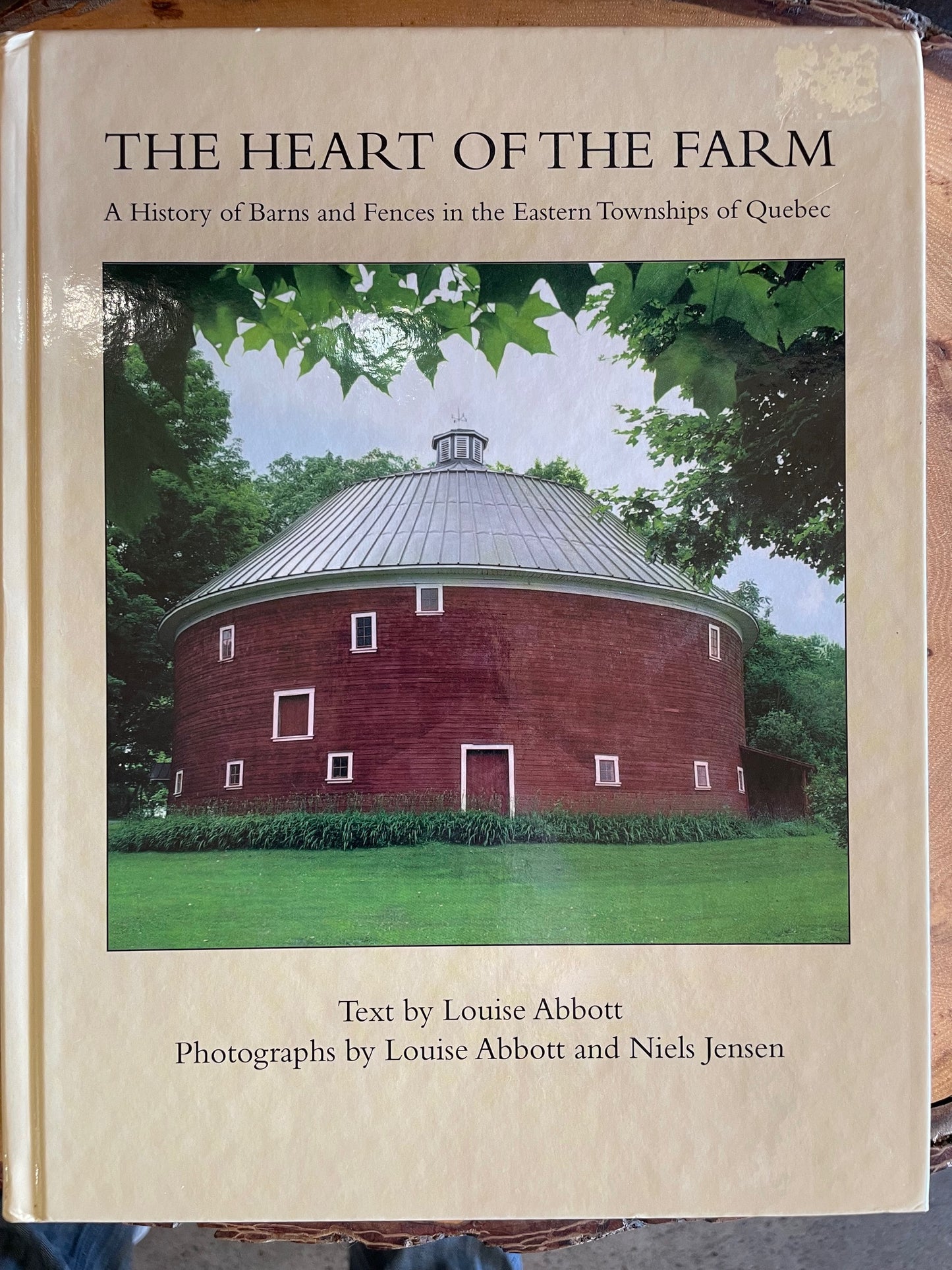 The Heart of the Farm: A History of Barns and Fences in the Eastern Townships of Quebec by Louise Abbott