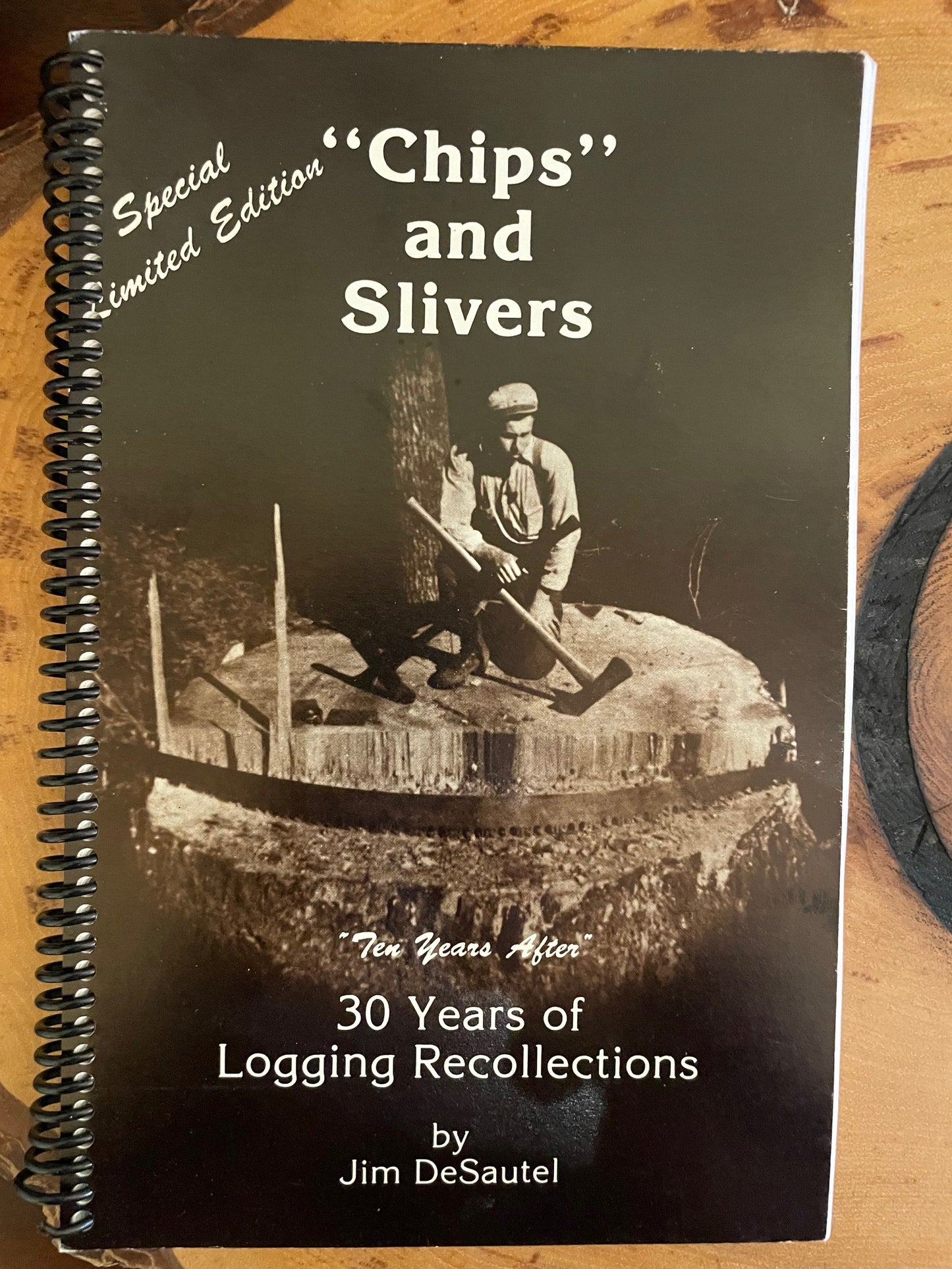 "Chips" and Slivers: 30 Years of Logging Recollections by Jim DeSautel