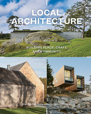Local Architecture: Building Place, Craft, and Community by Brian Mackay-Lyons