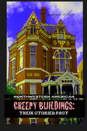 Northwestern American Creepy Buildings: Their Storied Past: Oregon, Washington, Northern Idaho and Montana (Pacific Coast Architecture #2) Contributor(s): Vickers, Marques (Photographer) , Vickers, Marques (Author)