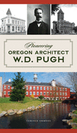 Pioneering Oregon Architect W.D. Pugh (Landmarks) Contributor(s): Emmons, Terence (Author)