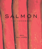Salmon: The Cookbook Contributor(s): Jones, Bill (Editor)