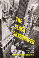 The Black Skyscraper: Architecture and the Perception of Race Contributor(s): Brown, Adrienne (Author)