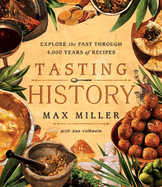 Tasting History: Explore the Past Through 4,000 Years of Recipes (a Cookbook) Contributor(s): Miller, Max (Author) , Volkwein, Ann (Author)