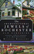 The Architectural Jewels of Rochester, New Hampshire: A History of the Built Environment Contributor(s): Behrendt, Michael (Author)