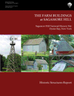 The Farm Buildings at Sagamore Hill Historic Structures Report Contributor(s): National Park Service, U S Department O (Author) , Lee III, James J (Author)
