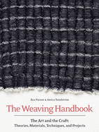 The Weaving Handbook: The Art and the Craft: Theories, Materials, Techniques and Projects - PGW Contributor(s): Parson, Asa (Author) , Sundstrom, Amica (Author)