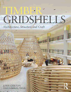 Timber Gridshells: Architecture, Structure and Craft (1ST ed.) Contributor(s): Chilton, John (Author) , Tang, Gabriel (Author)