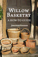 Willow Basketry: A How-To Guide (Weaving & Basketry #1) Contributor(s): Ridgeon, Jonathan (Author)