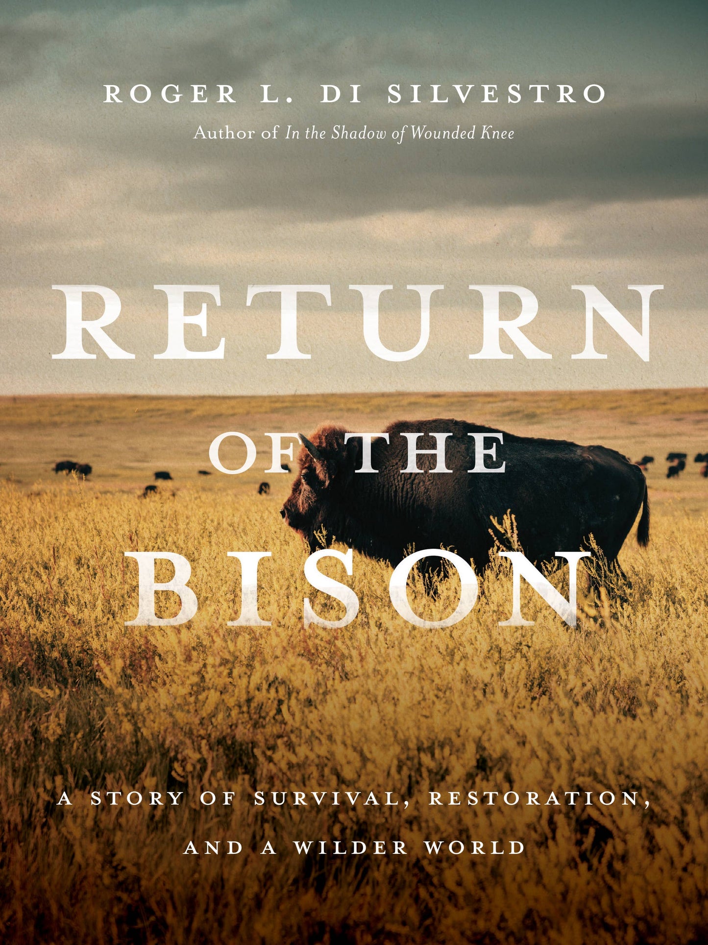Return of the Bison: A Story of Survival, Restoration, and a Wilder World: A Story of Survival, Restoration, and a Wilder World