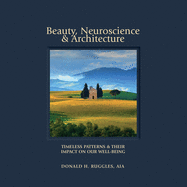 Beauty, Neuroscience, and Architecture: Timeless Patterns and Their Impact on Our Well-Being Contributor(s): Ruggles, Donald H (Author)