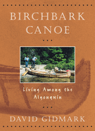 Birchbark Canoe: Living Among the Algonquin Contributor(s): Gidmark, David (Author)