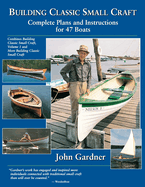 Building Classic Small Craft: Complete Plans and Instructions for 47 Boats (Revised) (2ND ed.) Contributor(s): Gardner, John (Author)
