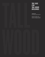 The Case for Tall Wood Buildings: SECOND EDITION: A new way of designing and constructing Tall Wood Buildings Contributor(s): Green, Michael (Author)