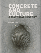 Concrete and Culture: A Material History Contributor(s): Forty, Adrian (Author)