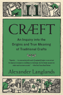 Cræft: An Inquiry Into the Origins and True Meaning of Traditional Crafts Contributor(s): Langlands, Alexander (Author)