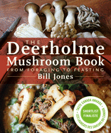 The Deerholme Mushroom Book: From Foraging to Feasting, Author: Bill Jones