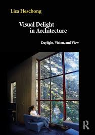 Visual Delight in Architecture: Daylight, Vision, and View (1ST ed.) Contributor(s): Heschong, Lisa (Author)
