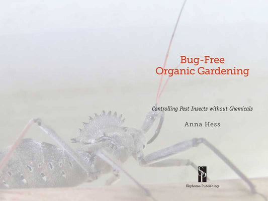 Bug-Free Organic Gardening: Controlling Pest Insects Without Chemicals: Controlling Pest Insects Without Chemicals