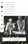 Foxfire 4: Fiddle Making, Spring Houses, Horse Trading, Sassafras Tea, Berry Buckets, Gardening (Foxfire #4) Contributor(s): Foxfire Fund Inc (Author) , Wigginton, Eliot (Editor)