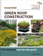 Essential Green Roof Construction: The Complete Step-By-Step Guide (Sustainable Building Essentials) - Consortium Contributor(s): Doyle, Leslie (Author)