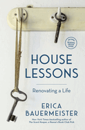 House Lessons: Renovating a Life Contributor(s): Bauermeister, Erica (Author)