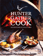 Hunter Gather Cook: Adventures in Wild Food - Two Rivers Contributor(s): Weston, Nick (Author)