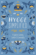 Hygge Simplified: A Guide to Coziness, Comfort & Conviviality