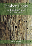 Timber Decay in Buildings and Its Treatment (1ST ed.) Contributor(s): Ridout, Brian (Author)