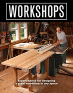 Workshops: Expert Advice for Designing a Great Woodshop in Any Space - Contributor(s): Editors of Fine Woodworking (Author)