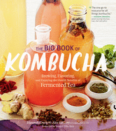 The Big Book of Kombucha: Brewing, Flavoring, and Enjoying the Health Benefits of Fermented Tea Contributor(s): Crum, Hannah (Author) , Lagory, Alex (Author) , Katz, Sandor Ellix (Foreword by)