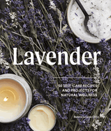 Lavender: 50 Self-Care Recipes and Projects for Natural Wellness Contributor(s): Gillis, Bonnie Louise (Author)