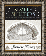 Simple Shelters: Tents, Tipis, Yurts, Domes and Other Ancient Homes (Wooden Books North America Editions) Contributor(s): Horning, Jonathan (Author), Paperback