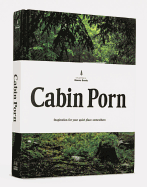 Cabin Porn: Inspiration for Your Quiet Place Somewhere, hardcover