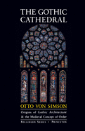 The Gothic Cathedral: Origins of Gothic Architecture and the Medieval Concept of Order - Expanded Edition (W/Additions) (Bollingen #106) (3RD ed.) : Von Simson, Otto Georg (Author)