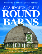 Washington State's Round Barns: Preserving a Vanishing Rural Heritage Contributor(s): Bartuska, Tom (Author) , Bartuska, Helen (Author)