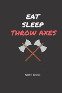 Eat Sleep Throw Axes Note Book