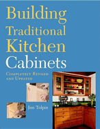 Building Traditional Kitchen Cabinets: Completely Revised and Updated (Revised & Updated) - Two Rivers Contributor(s): Tolpin, Jim (Author)