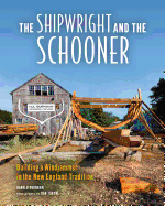 The Shipwright and the Schooner: Building a Windjammer in the New England Tradition Contributor(s): Tobyne, Dan (Photographer) , Burnham, Harold (Author)