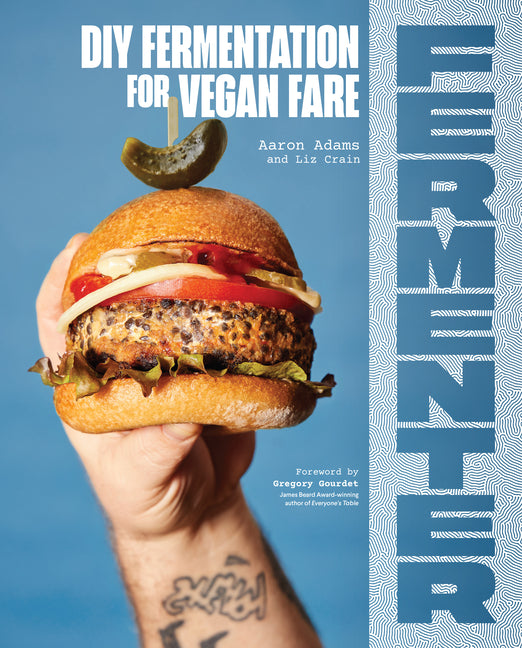 Fermenter: DIY Fermentation for Vegan Fare, Including Recipes for Krauts, Pickles, Koji, Tempeh, Nut- & Seed-Based Cheeses, Fermented Beverages & What