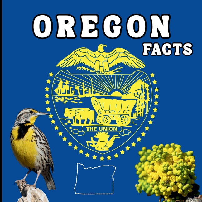 Oregon Facts: A Fun Guide to Oregon's Geography, History, Wildlife, and State Symbols for Kids Ages 6-12