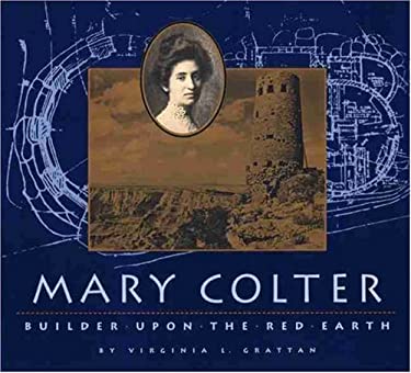 Mary Colter: Builder Upon the Red Earth by Virginia L. Grattan