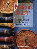 Pine Needle Basketry: From Forest Floor to Finished Project Contributor(s): Mallow, Judy (Author)