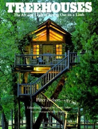 Treehouses: The Art and Craft of Living Out on a Limb by Peter Nelson